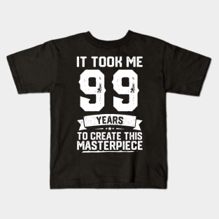 It Took Me 99 Years To Create This Masterpiece Kids T-Shirt